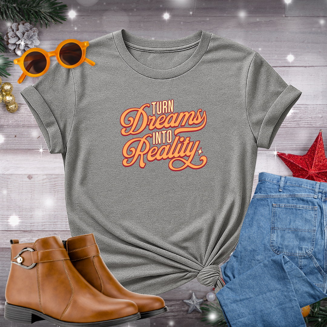 Turn Dreams Into Reality T-Shirt – Mindful Inspiration for Taking Meaningful, Courageous Action