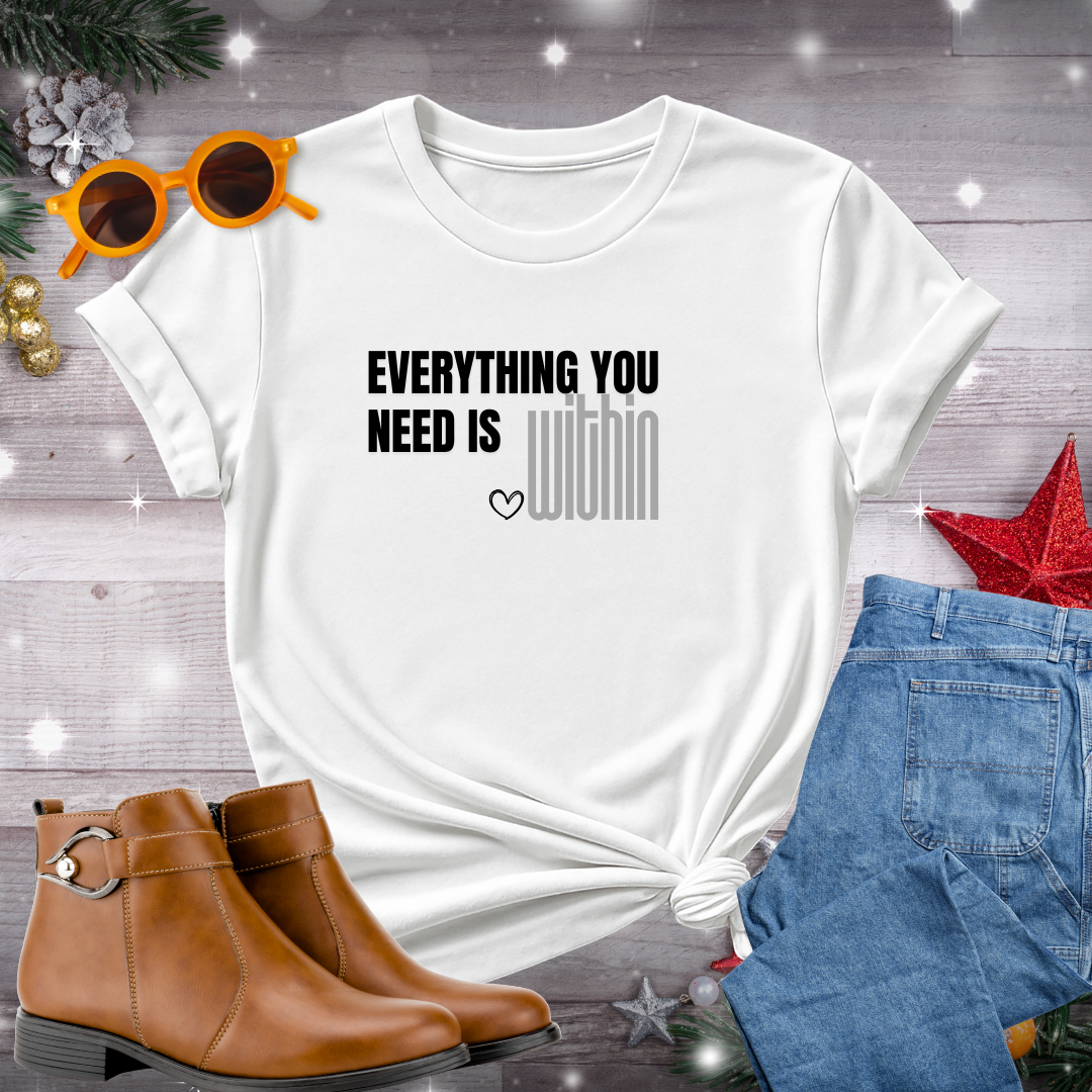 Everything You Need Is Within T-Shirt – Quiet Reminder to Connect with Inner Wisdom, Presence, and Self-Compassion