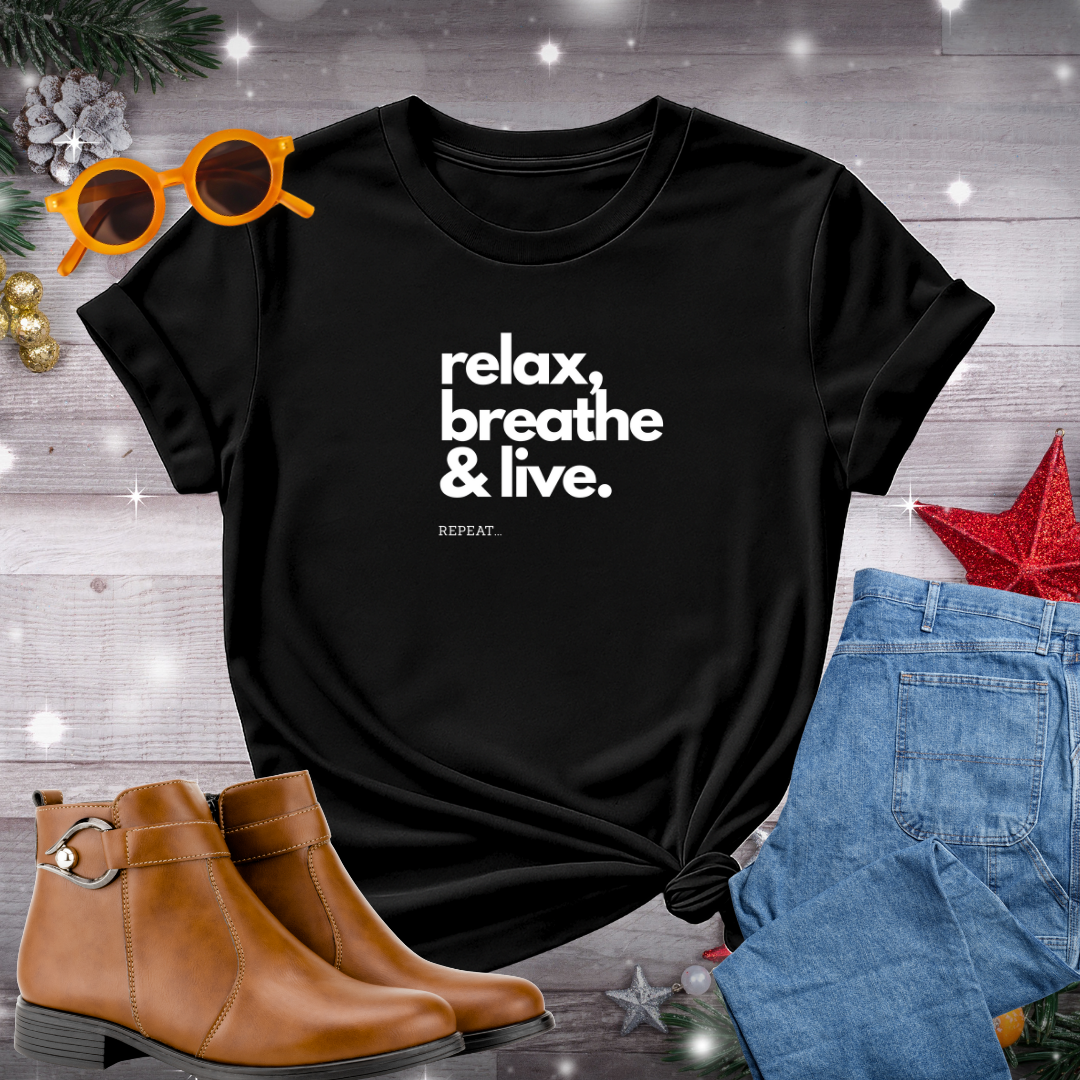 Relax, Breathe, and Live T-Shirt – Gentle Reminder to Stay Present, Embrace Calm, and Choose Meaningful Action Every Day