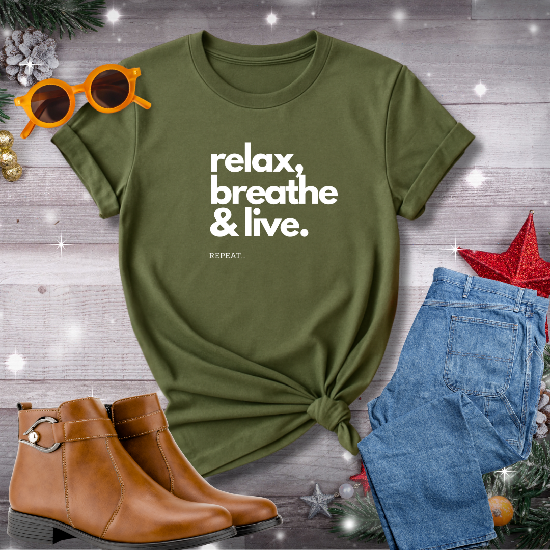 Relax, Breathe, and Live T-Shirt – Gentle Reminder to Stay Present, Embrace Calm, and Choose Meaningful Action Every Day