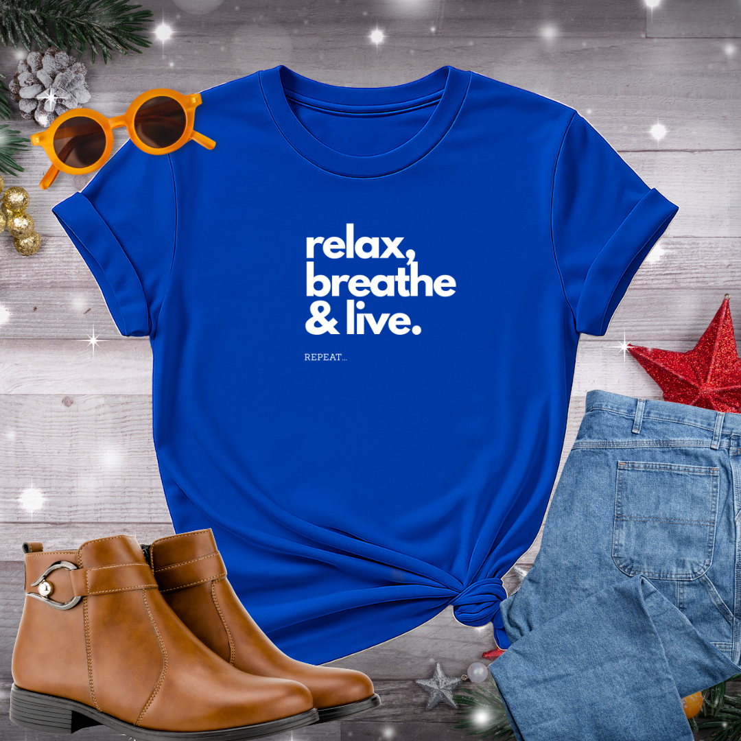 Relax, Breathe, and Live T-Shirt – Gentle Reminder to Stay Present, Embrace Calm, and Choose Meaningful Action Every Day