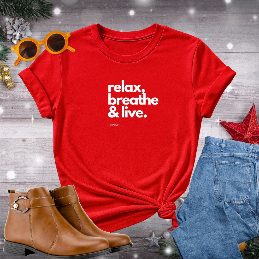 Relax, Breathe, and Live T-Shirt – Gentle Reminder to Stay Present, Embrace Calm, and Choose Meaningful Action Every Day
