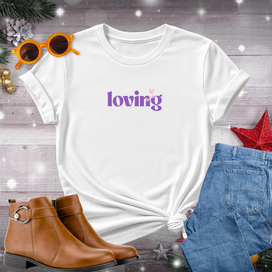 Loving T-Shirt – Quiet Reminder to Cultivate Kindness, Embrace Connection, and Live Fully in the Present