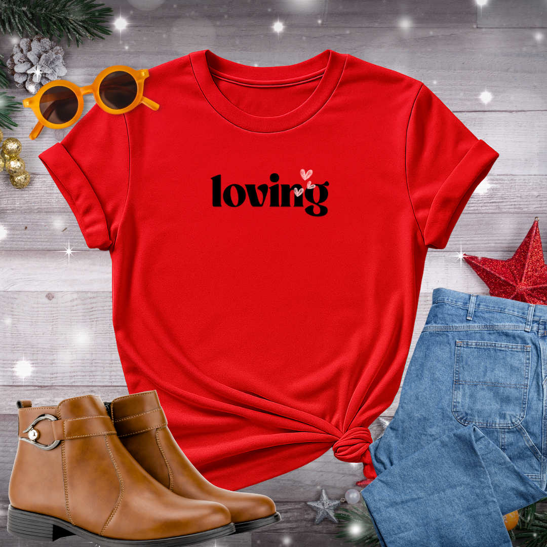 Loving T-Shirt – Quiet Reminder to Cultivate Kindness, Embrace Connection, and Live Fully in the Present