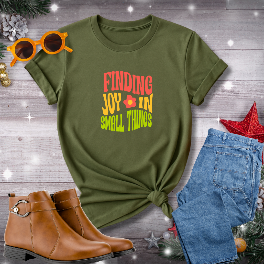 Finding Joy in Small Things T-Shirt – Subtle Reminder to Embrace Mindfulness and Celebrate Everyday Moments