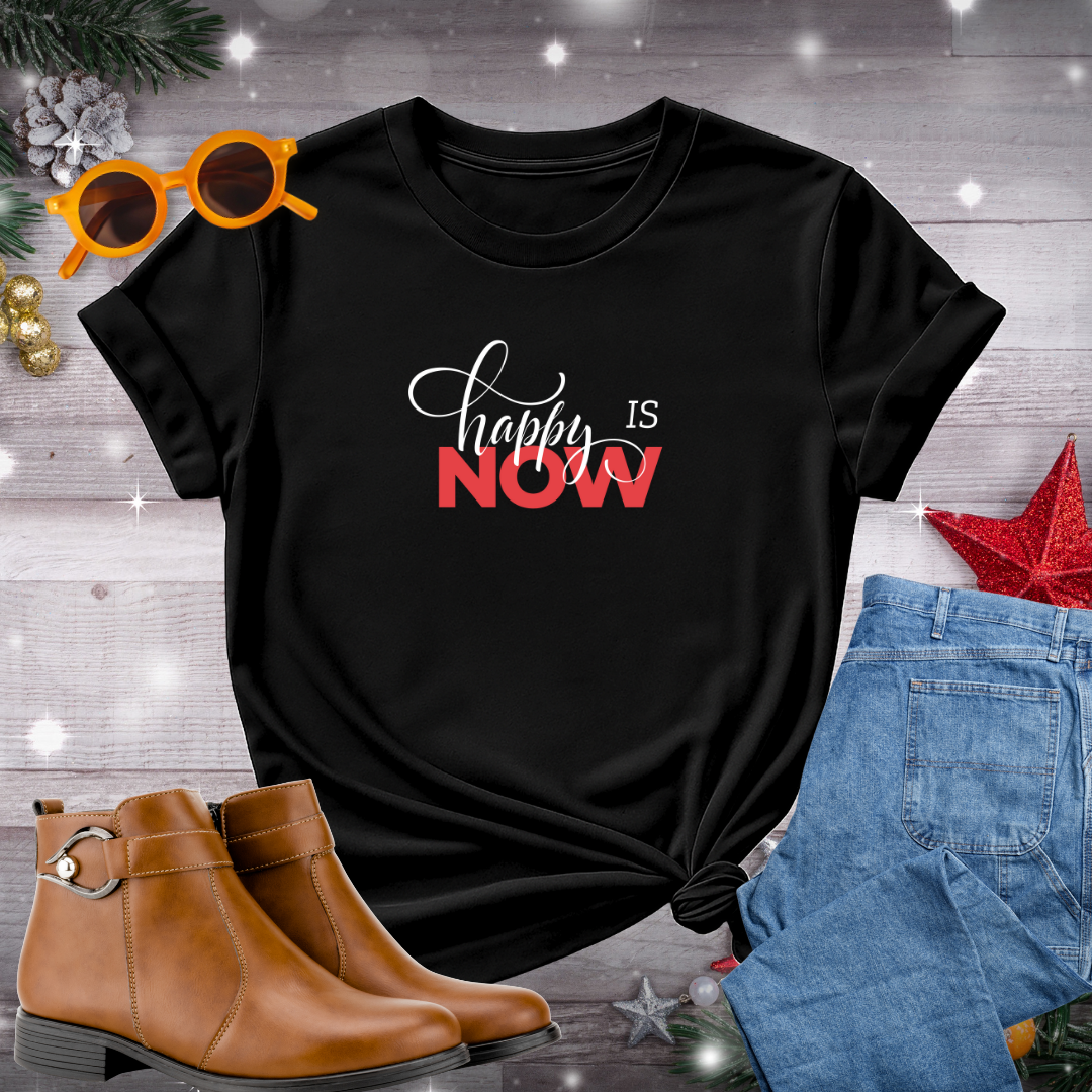 Happy Is Now T-Shirt – Grounding Reminder to Live Your Values and Be Fully Present Today