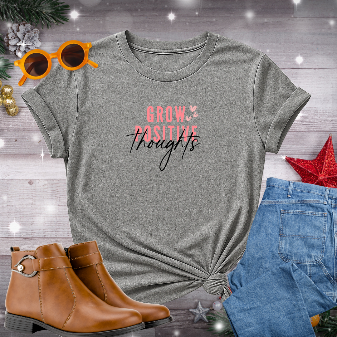 Grow Positive Thoughts T-Shirt – Gentle Daily Cue for Mindful Thinking, Inner Peace, and Heart-Led Action