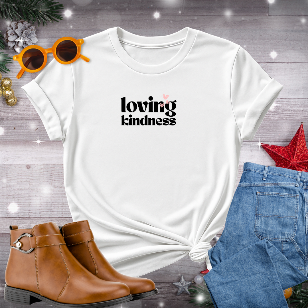 Loving Kindness T-Shirt – Quiet Reminder to Lead with Compassion, Act with Intention, and Stay Grounded in the Here and Now