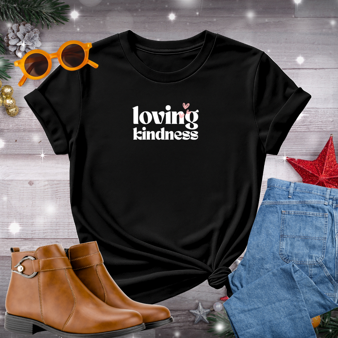 Loving Kindness T-Shirt – Quiet Reminder to Lead with Compassion, Act with Intention, and Stay Grounded in the Here and Now