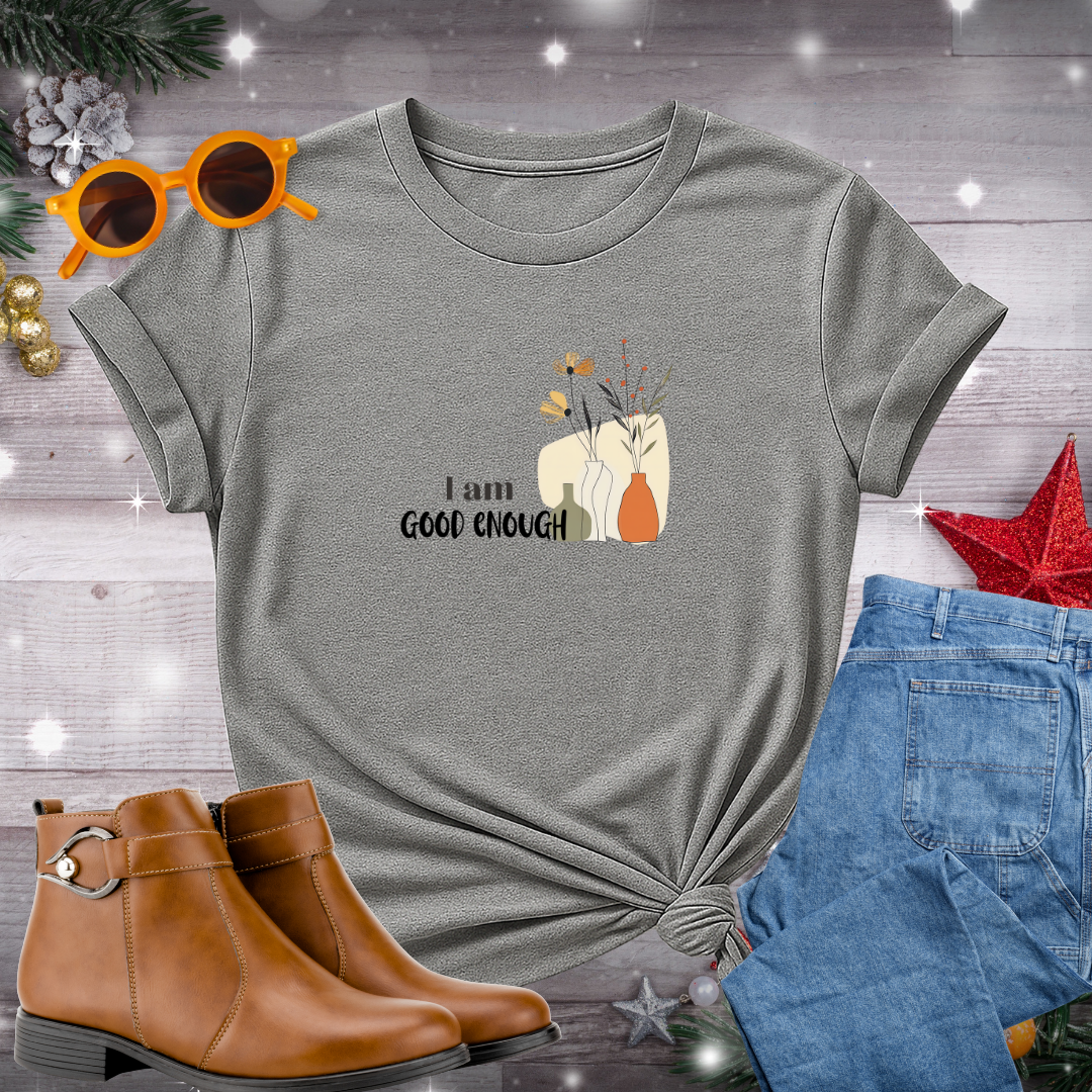 I Am Good Enough T-Shirt – Gentle Affirmation for Self-Worth and Inner Strength
