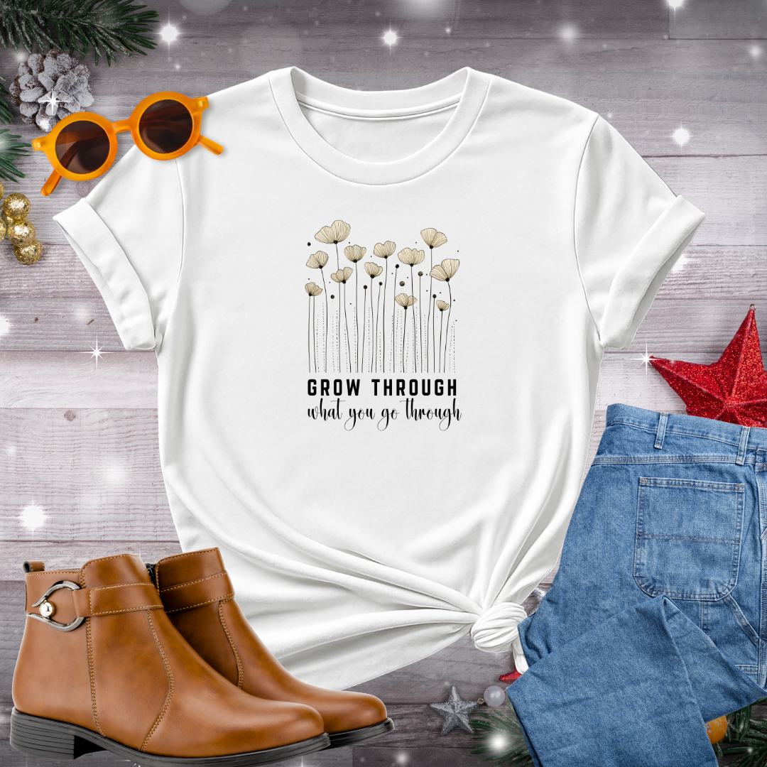 Grow Through What You Go Through T-Shirt – Mindful Floral Design Inspiring Strength, Presence, and Personal Growth
