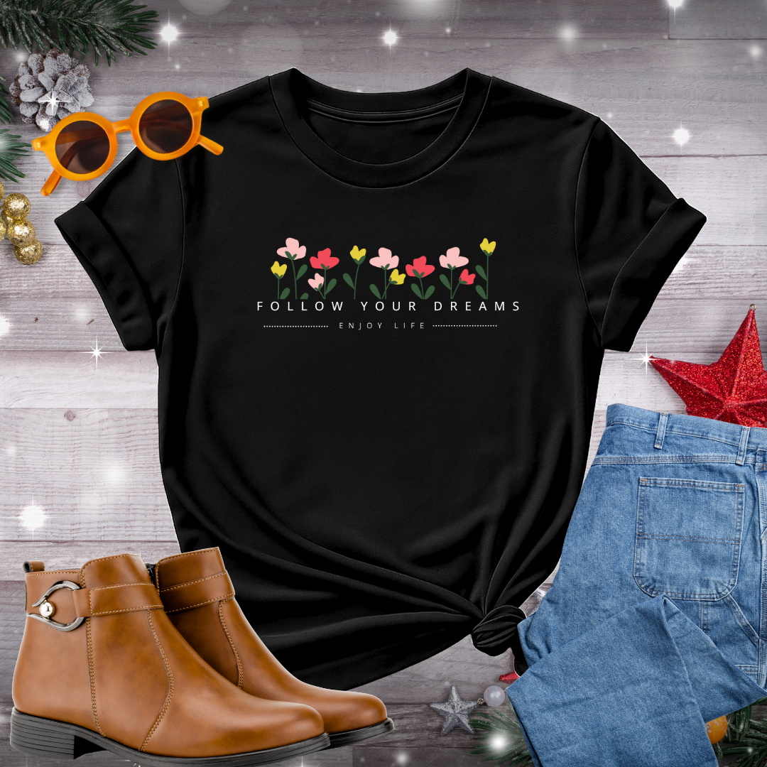 Follow Your Dreams T-Shirt – Gentle Reminder to Stay Present, Take Inspired Action, and Live in Alignment with Your Values
