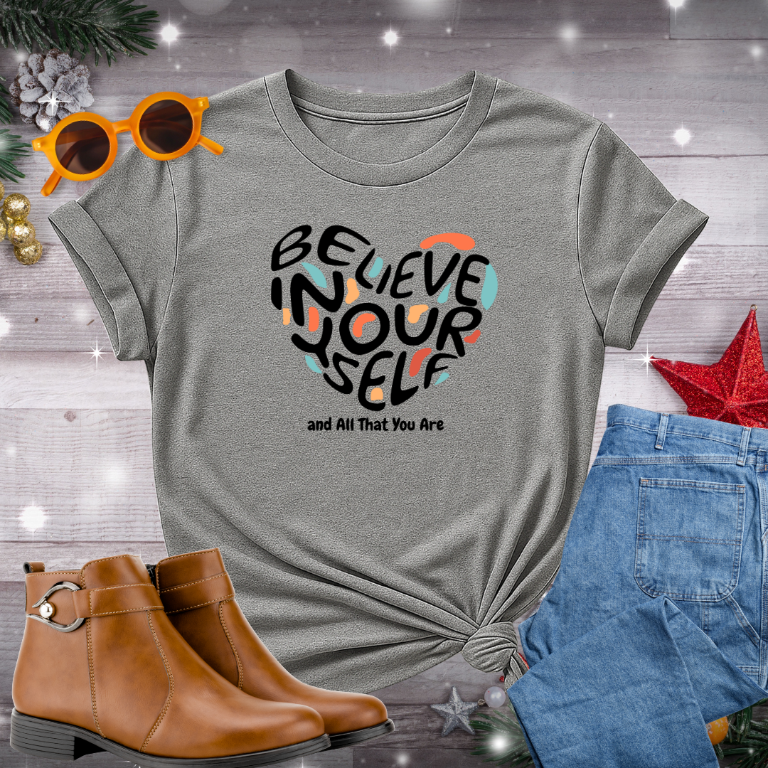 Believe In Yourself T-Shirt – Gentle Reminder to Embrace Self-Worth, Take Intentional Actions, and Stay Present in Every Moment