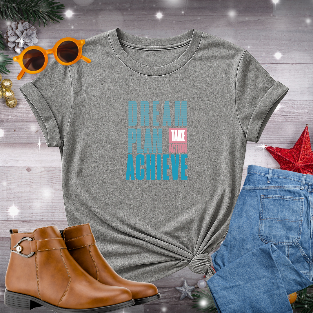 Dream Plan Achieve T-Shirt – Daily Reminder to Clarify Your Values, Take Purposeful Steps, and Stay Present While Pursuing Your Goals