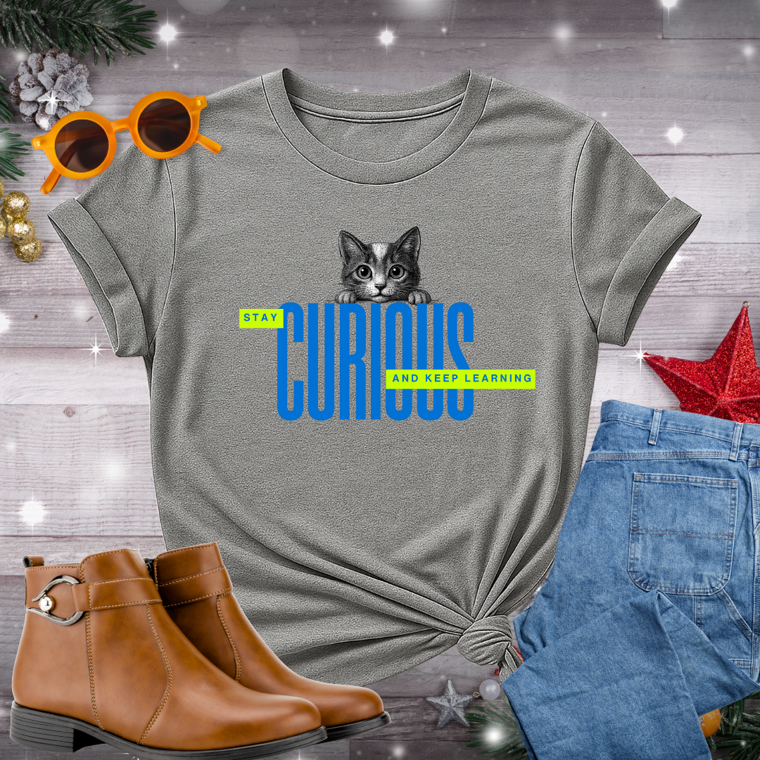 Curious, Stay And Keep Learning T-Shirt – Gentle Reminder to Embrace Curiosity, Stay Present, and Keep Growing Through Everyday Experiences