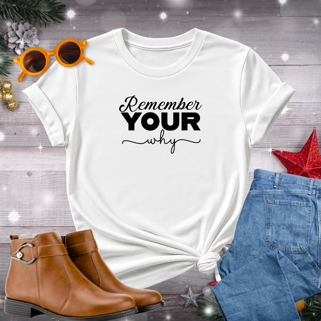Remember Your Why T-Shirt – Daily Prompt to Reconnect with Your Purpose, Live Intentionally, and Stay Grounded in the Moment