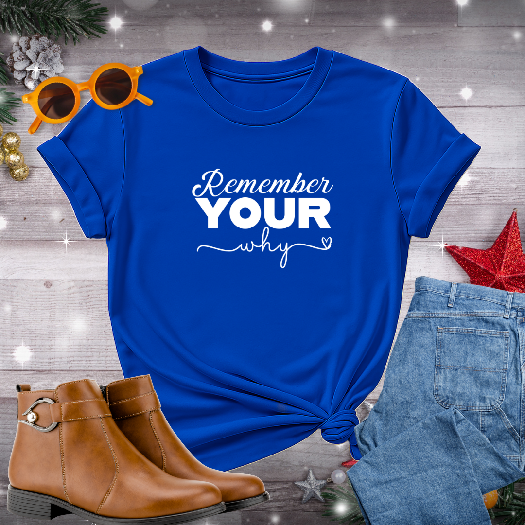 Remember Your Why T-Shirt – Daily Prompt to Reconnect with Your Purpose, Live Intentionally, and Stay Grounded in the Moment