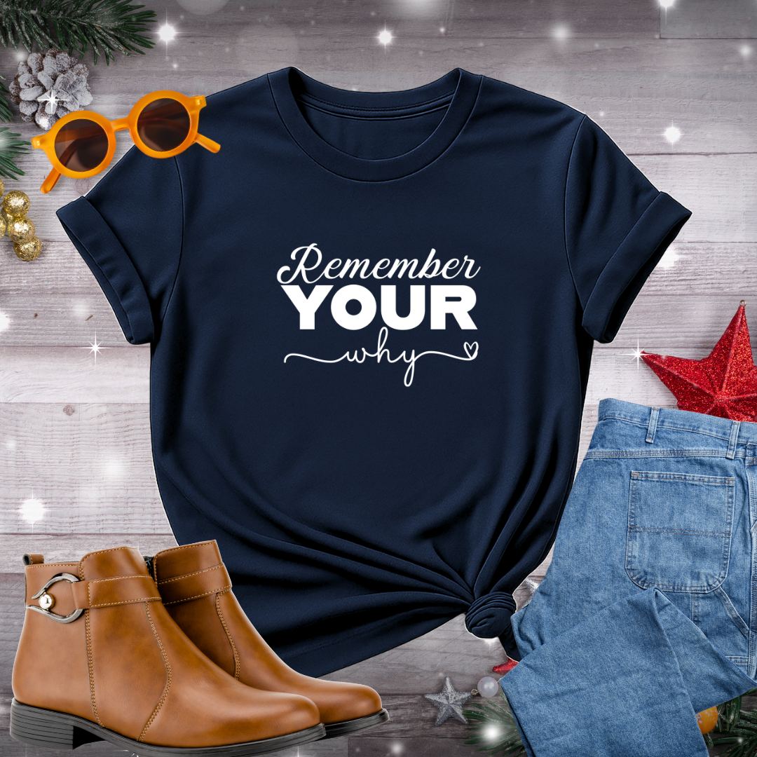 Remember Your Why T-Shirt – Daily Prompt to Reconnect with Your Purpose, Live Intentionally, and Stay Grounded in the Moment