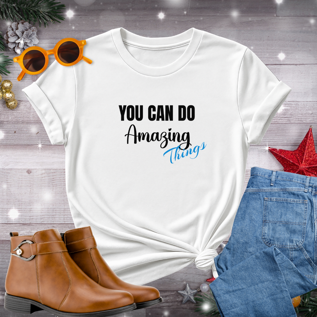 You Can Do Amazing Things T-Shirt – Encouraging Message to Stay Grounded, Take Purposeful Steps, and Believe in Your Potential