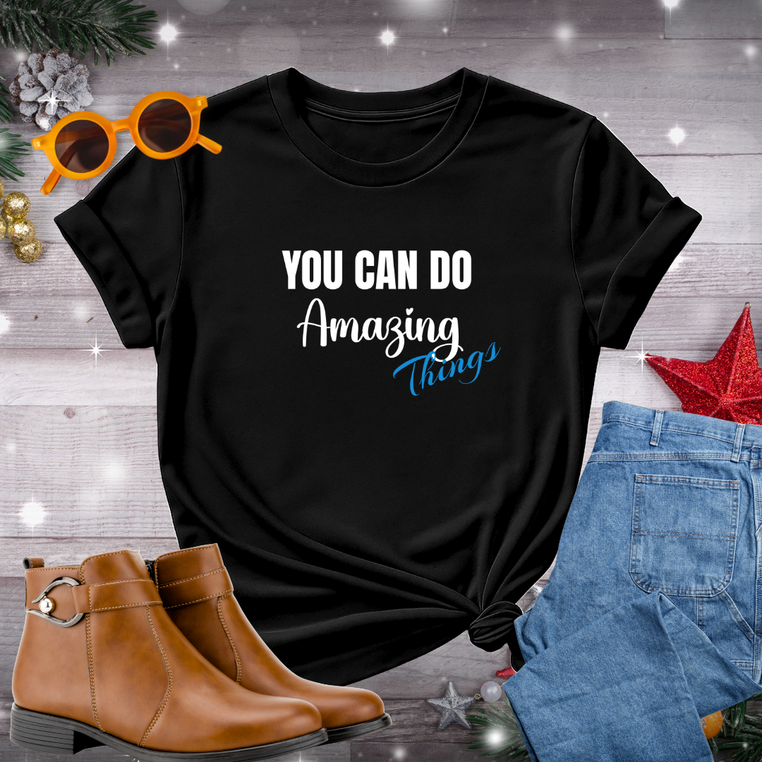 You Can Do Amazing Things T-Shirt – Encouraging Message to Stay Grounded, Take Purposeful Steps, and Believe in Your Potential