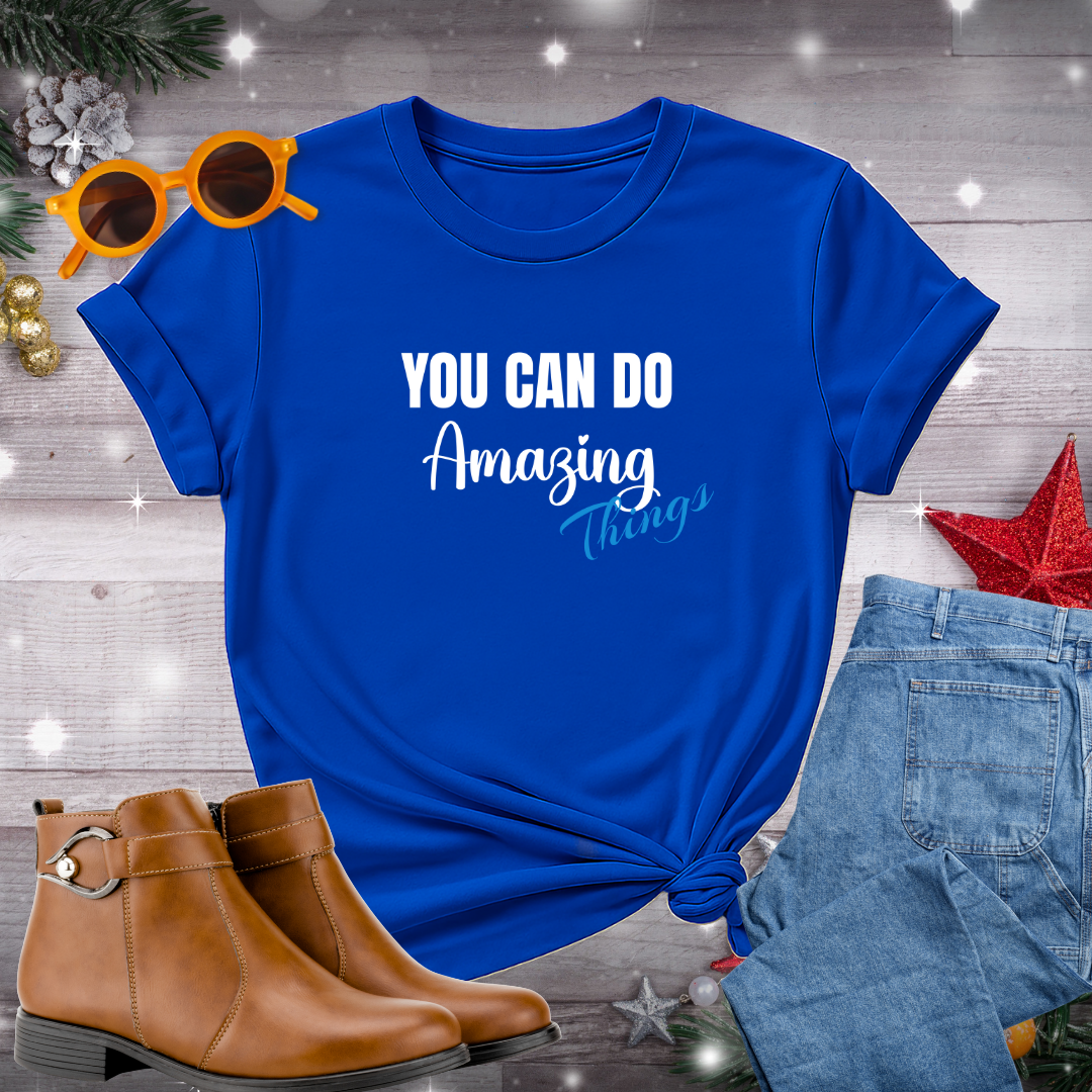You Can Do Amazing Things T-Shirt – Encouraging Message to Stay Grounded, Take Purposeful Steps, and Believe in Your Potential