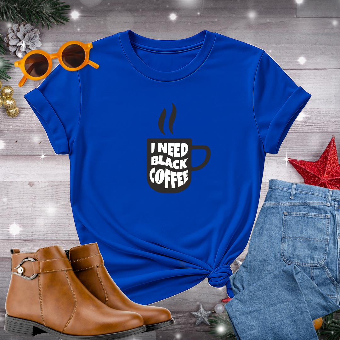 I Need Black Coffee T-Shirt – A Centering Message to Slow Down, Reconnect with Yourself, and Move Toward What Matters