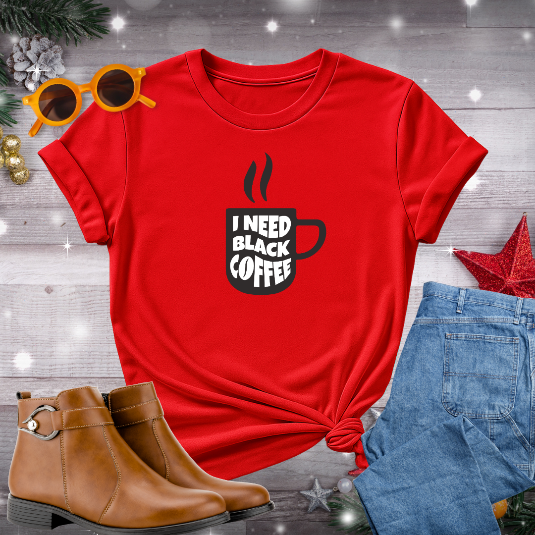 I Need Black Coffee T-Shirt – A Centering Message to Slow Down, Reconnect with Yourself, and Move Toward What Matters