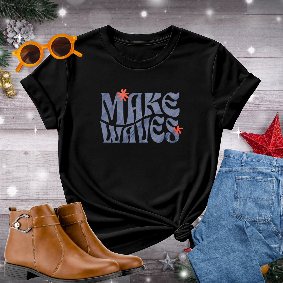 Make Waves T-Shirt – Gentle Encouragement to Step Forward with Intention, Mindfulness, and Purposeful Living