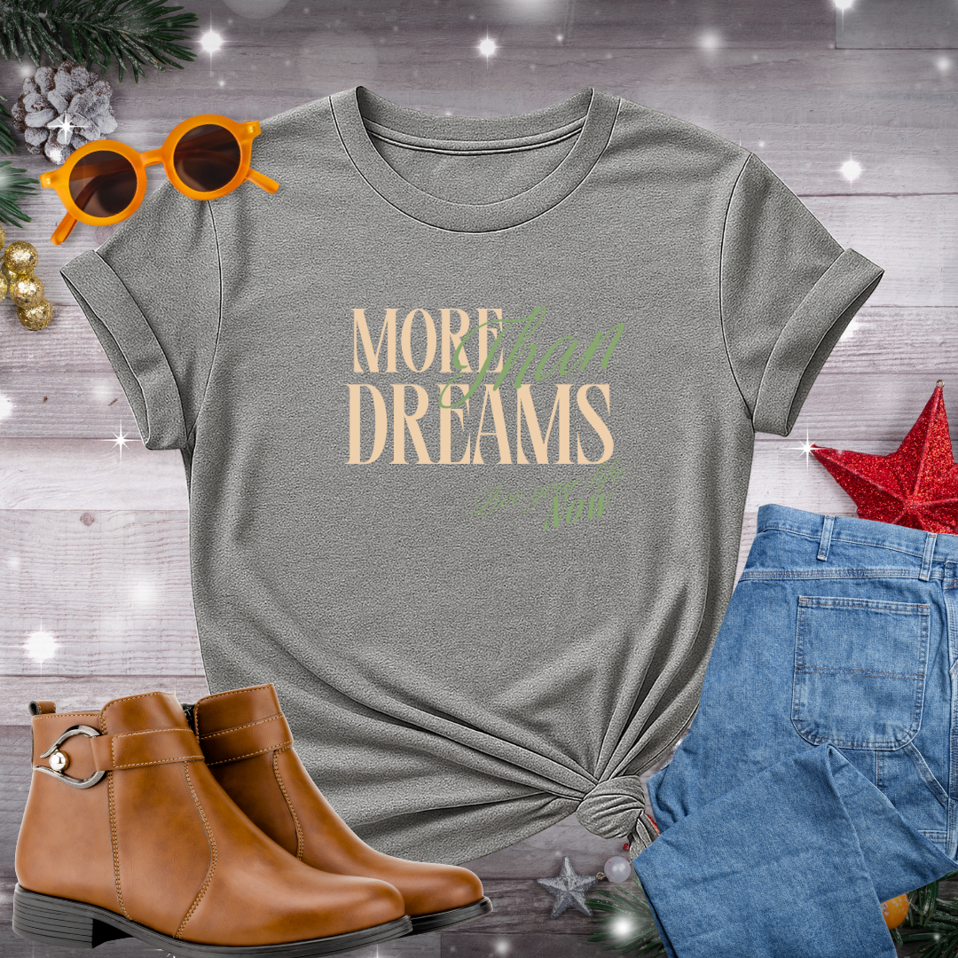 More Than Dreams, Live Your Life Now T-Shirt – Inspiring Reminder to Take Action, Stay Present, and Live by Your Values