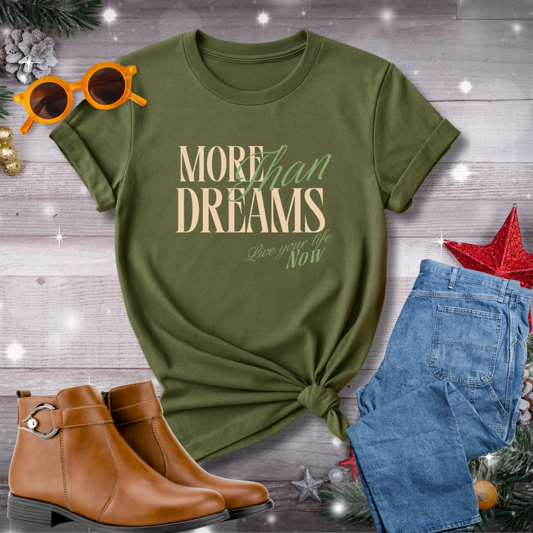 More Than Dreams, Live Your Life Now T-Shirt – Inspiring Reminder to Take Action, Stay Present, and Live by Your Values