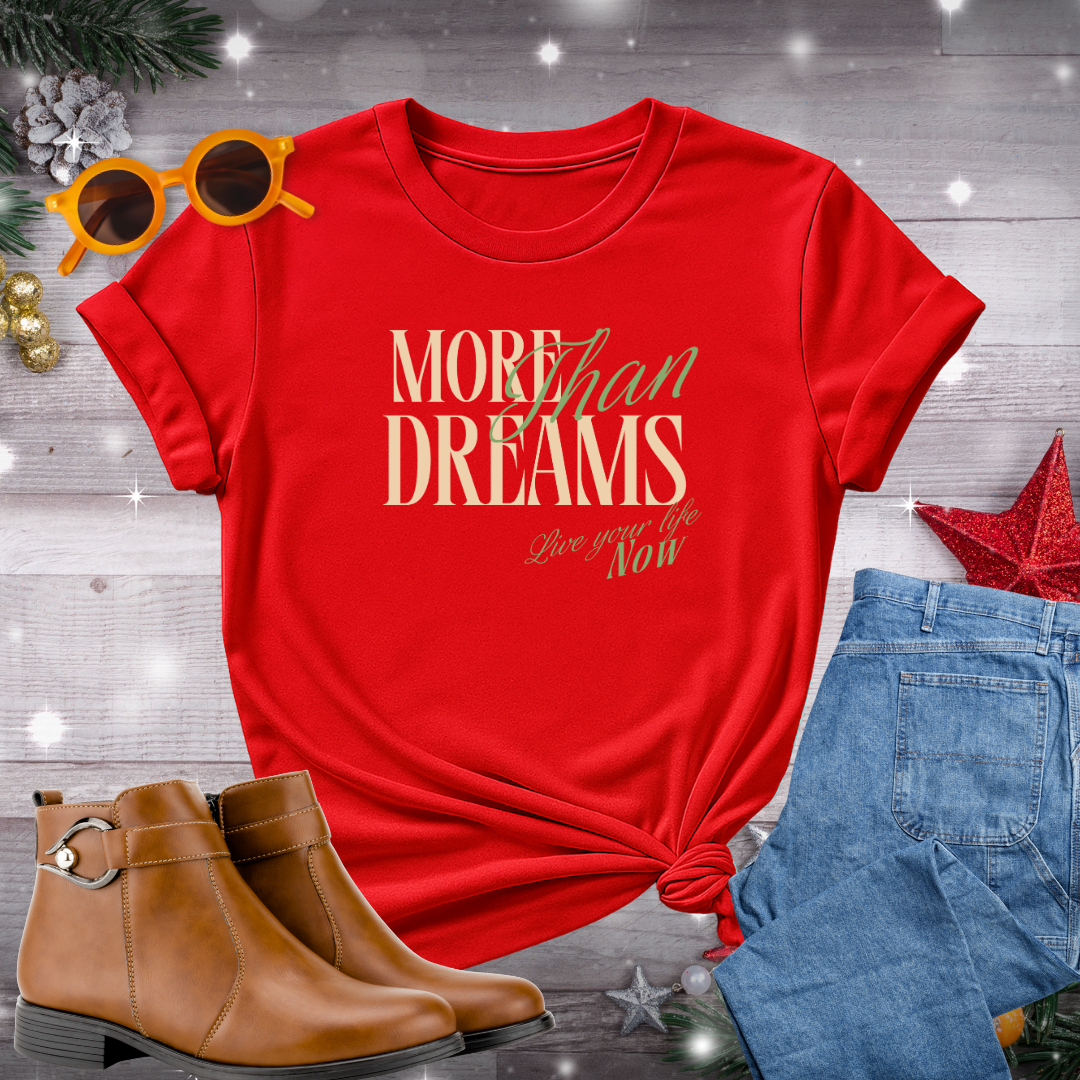 More Than Dreams, Live Your Life Now T-Shirt – Inspiring Reminder to Take Action, Stay Present, and Live by Your Values