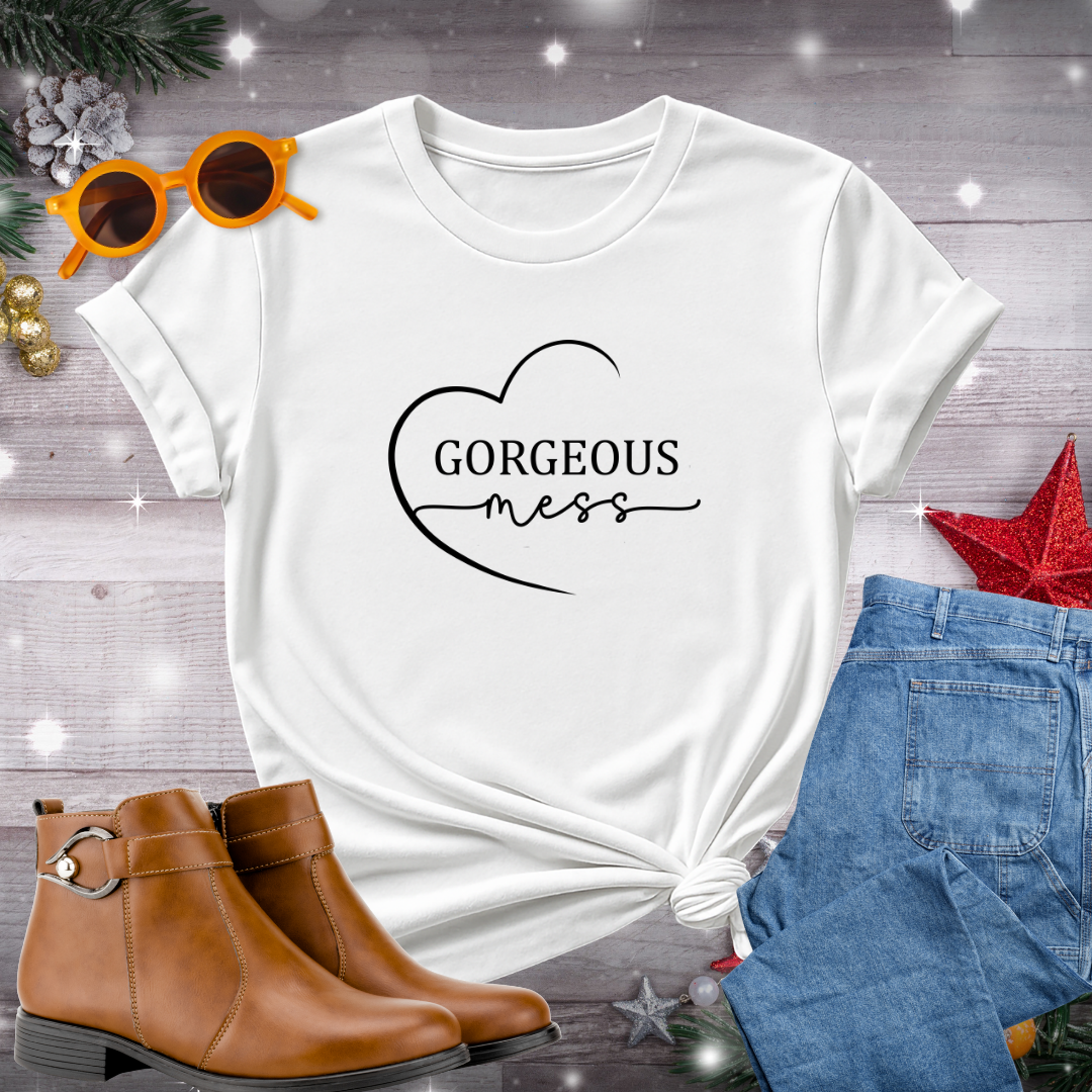Gorgeous Mess T-Shirt – Gentle Reminder to Hold Yourself with Compassion, Purpose, and Moment-to-Moment Mindfulness