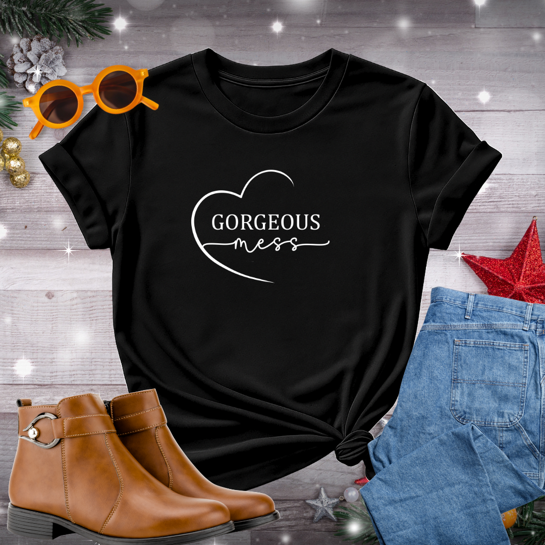 Gorgeous Mess T-Shirt – Gentle Reminder to Hold Yourself with Compassion, Purpose, and Moment-to-Moment Mindfulness