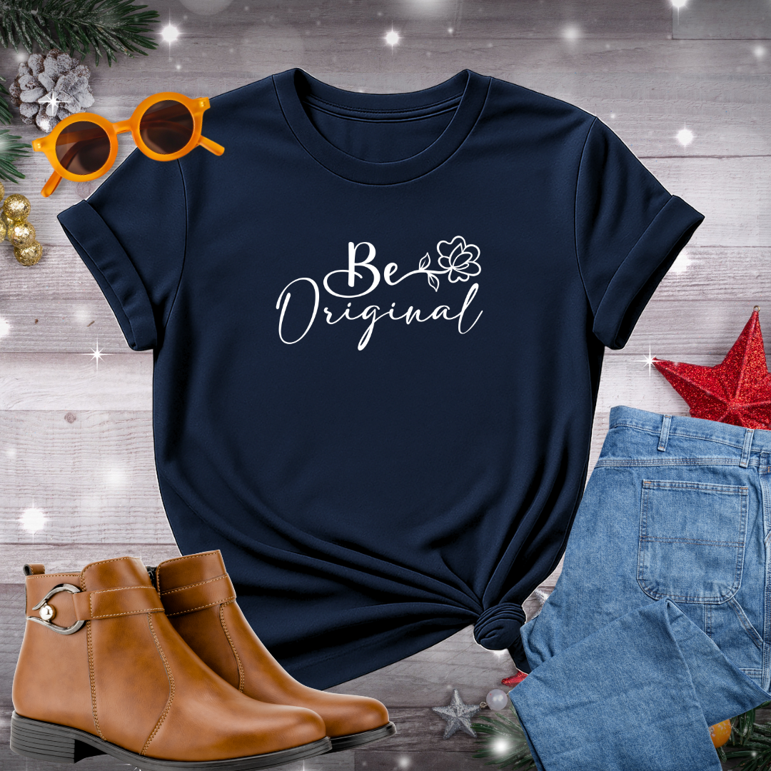 Be Original T-Shirt – Mindful Encouragement to Choose Authentic Action and Blossom Into Who You Are